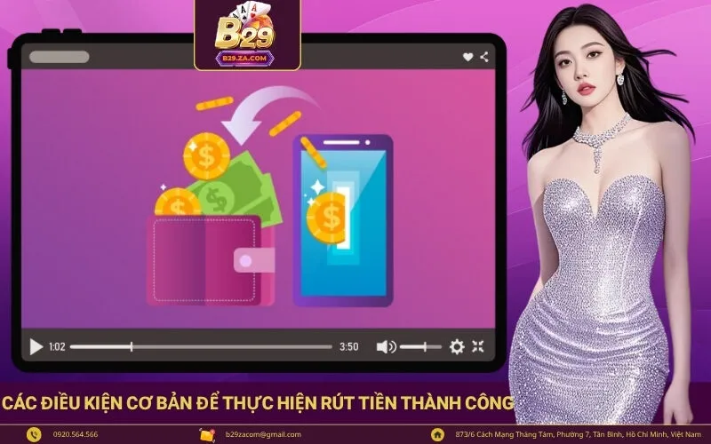 Các điều kiện cơ bản để thực hiện rút tiền thành công