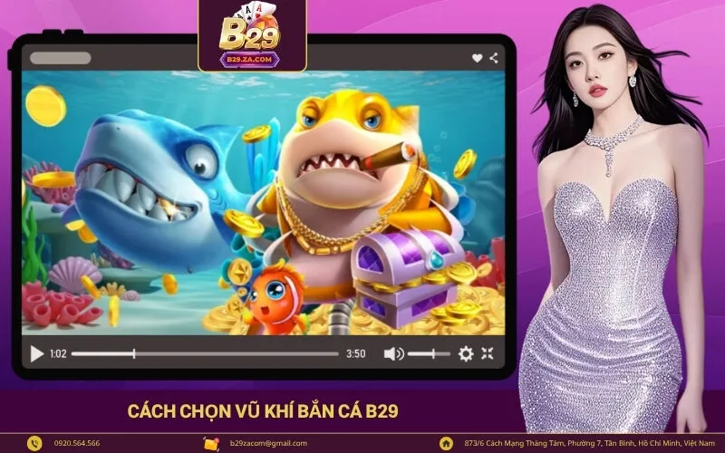 Cách Chọn Vũ Khí Bắn Cá B29
