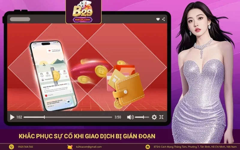 Khắc phục sự cố khi giao dịch bị gián đoạn