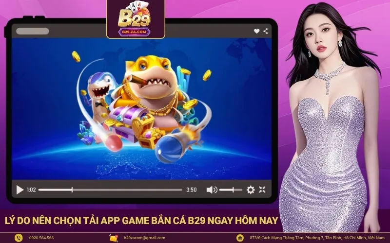 Lý do nên chọn tải app game Bắn Cá B29 ngay hôm nay