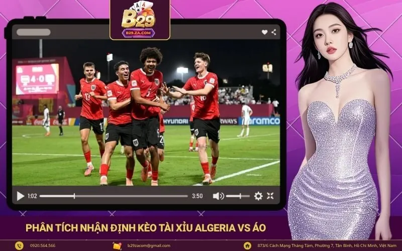 Phân tích nhận định kèo tài xỉu khi soi kèo Algeria vs Áo