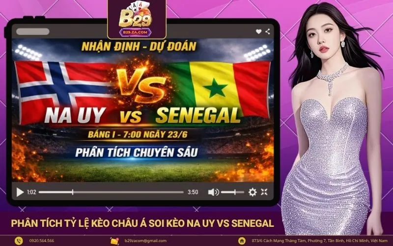 Phân tích tỷ lệ kèo châu Á soi kèo Na Uy vs Senegal