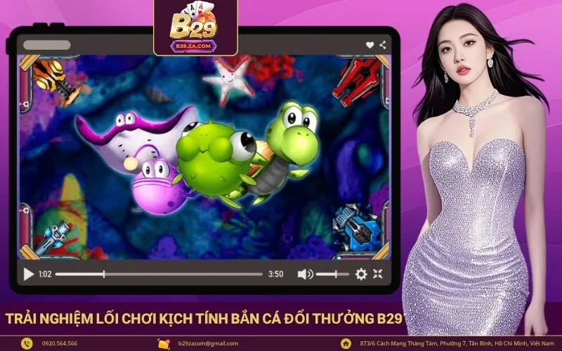 Trải nghiệm lối chơi kịch tính bắn cá đổi thưởng B29